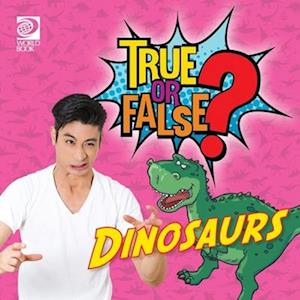 True or False? Dinosaurs