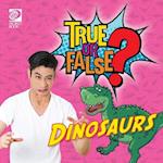 True or False? Dinosaurs 