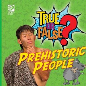 True or False? Prehistoric People