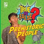 True or False? Prehistoric People 