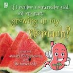 If I swallow a watermelon seed, will one start growing in my stomach?: World Book answers your questions about the human body 