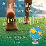 If the world is round, then why is the ground flat?: World Book answers your questions about science 