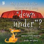 Why is Australia often referred to as being "down under"?: World Book answers your questions about people and places 