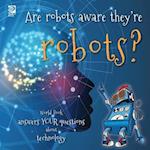 Are robots aware they're robots?: World Book answers your questions about technology 