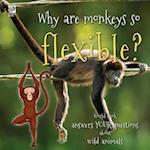 Why are monkeys so flexible?: World Book answers your questions about wild animals 