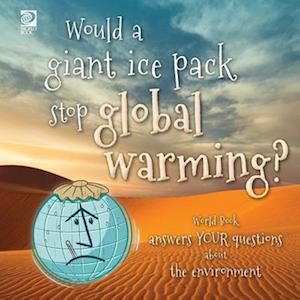 Would a giant ice pack stop global warming? World Book answers your questions about the environment