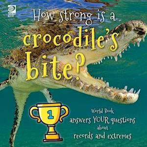 How strong is a crocodile's bite? World Book answers your questions about records and extremes