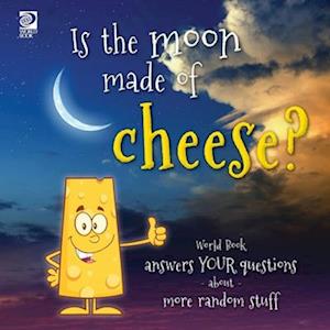 Is the moon made of cheese? World Book answers your questions about more random stuff