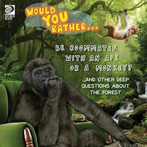 Would You Rather... Be Roommates with an Ape or a Monkey? ...and other deep questions about the forest