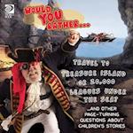 Would You Rather... Travel to Treasure Island or 20,000 Leagues Under the Sea? ...and other page-turning questions about children's stories 