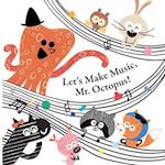 Fun With Mr. Octopus: Let's Make Music, Mr. Octopus! 