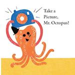 Fun With Mr. Octopus: Take a Picture, Mr. Octopus! 