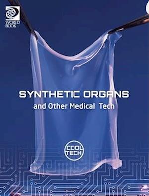 Cool Tech 2: Synthetic Organs and Other Medical Tech