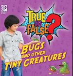 True or False? Bugs and Other Tiny Creatures 