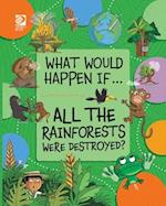 All the Rainforests Were Destroyed?