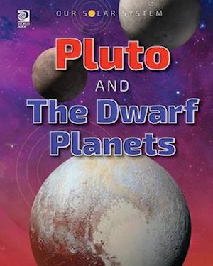 Our Solar System: Pluto and the Dwarf Planets