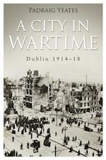 City in Wartime - Dublin 1914-1918