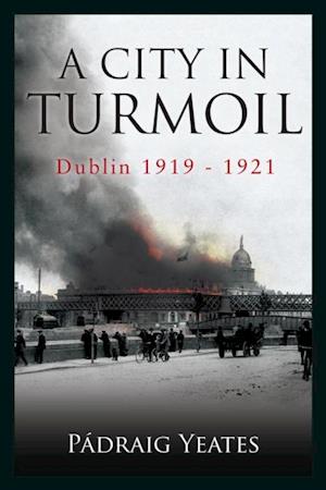 City in Turmoil - Dublin 1919-1921