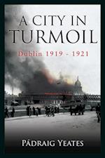 City in Turmoil - Dublin 1919-1921