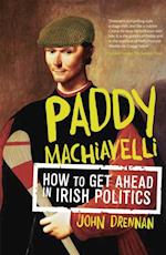 Paddy Machiavelli - How to Get Ahead in Irish Politics