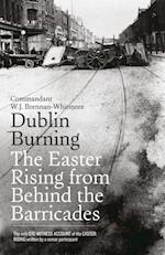 Dublin Burning: The Easter Rising From Behind the Barricades