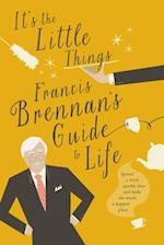It's The Little Things - Francis Brennan's Guide to Life