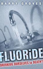 Fluoride: Drinking Ourselves to Death?
