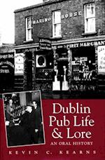 Dublin Pub Life and Lore - An Oral History of Dublin's Traditional Irish Pubs