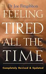 Feeling Tired All the Time - A Comprehensive Guide to the Common Causes of Fatigue and How to Treat Them