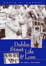 Dublin Street Life and Lore - An Oral History of Dublin's Streets and their Inhabitants