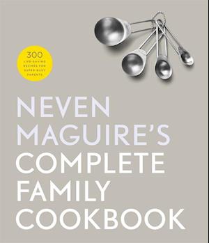 Neven Maguire's Complete Family Cookbook
