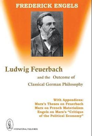 Ludwig Feuerbach and the Outcome of Classical German Philosophy