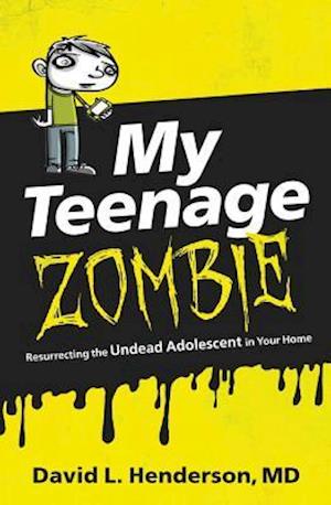 My Teenage Zombie: Resurrecting the Undead Adolescent in Your Home