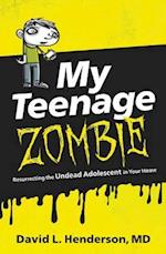My Teenage Zombie: Resurrecting the Undead Adolescent in Your Home 