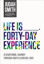 Life Is _____ Forty-Day Experience