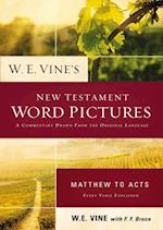 W. E. Vine's New Testament Word Pictures: Matthew to Acts