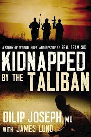 Kidnapped by the Taliban: A Story of Terror, Hope, and Rescue by SEAL Team Six