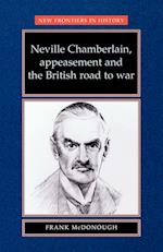 Neville Chamberlain, Appeasement and the British Road to War