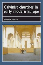 Calvinist Churches in Early Modern Europe