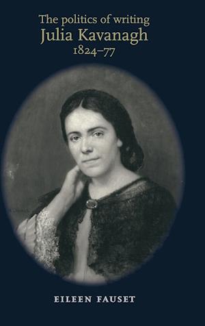 The Politics of Writing: Julia Kavanagh, 1824–77