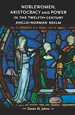 Noblewomen, Aristocracy and Power in the Twelfth-Century Anglo-Norman Realm
