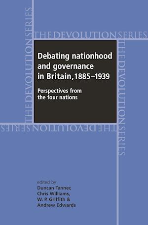 Debating Nationhood and Governance in Britain, 1885–1939