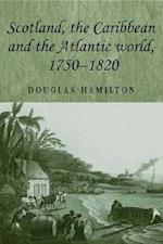 Scotland, the Caribbean and the Atlantic World, 1750-1820