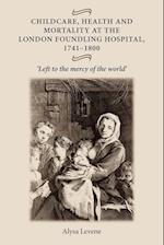Childcare, Health and Mortality in the London Foundling Hospital, 1741-1800