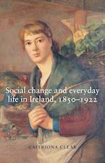 Social Change and Everyday Life in Ireland, 1850–1922