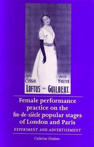 Female Performance Practice on the Fin-De-SieCle Popular Stages of London and Paris