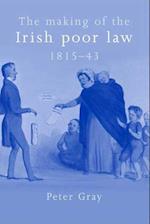 The Making of the Irish Poor Law, 1815–43