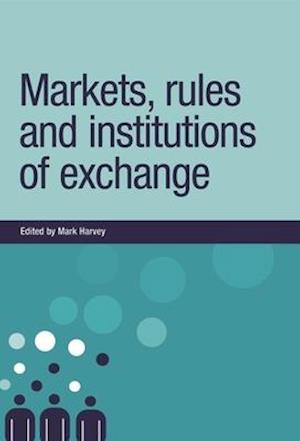 Markets, Rules and Institutions of Exchange