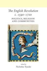 The English Revolution c. 1590-1720 : Politics, religion and communities 