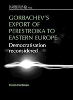 Gorbachev's Export of Perestroika to Eastern Europe